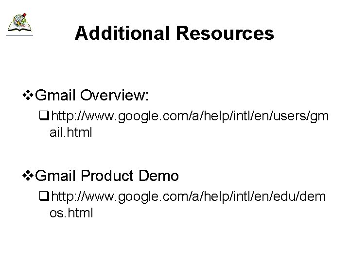 Additional Resources v. Gmail Overview: qhttp: //www. google. com/a/help/intl/en/users/gm ail. html v. Gmail Product