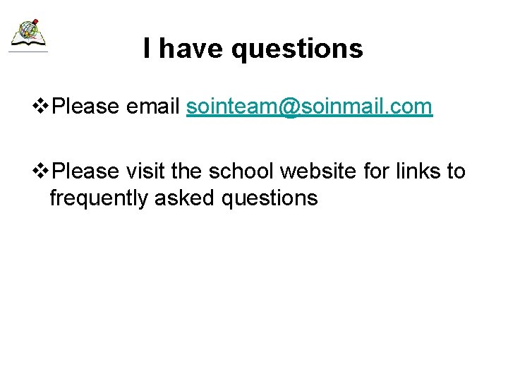 I have questions v. Please email sointeam@soinmail. com v. Please visit the school website