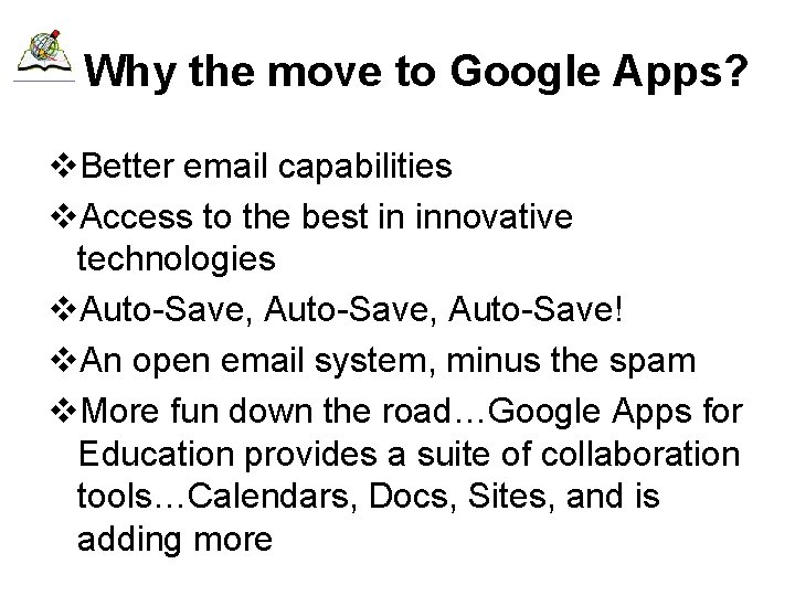 Why the move to Google Apps? v. Better email capabilities v. Access to the