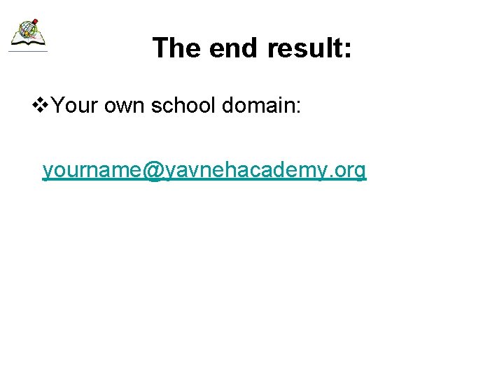 The end result: v. Your own school domain: yourname@yavnehacademy. org 
