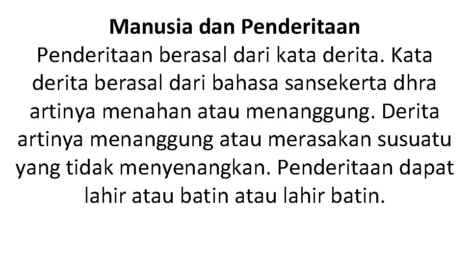 Manusia dan Penderitaan berasal dari kata derita. Kata derita berasal dari bahasa sansekerta dhra