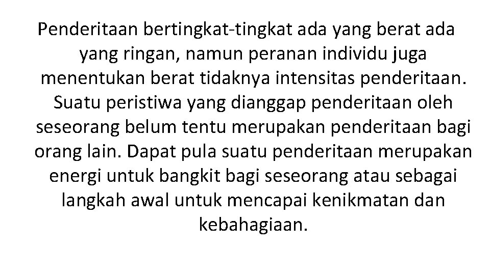 Penderitaan bertingkat-tingkat ada yang berat ada yang ringan, namun peranan individu juga menentukan berat