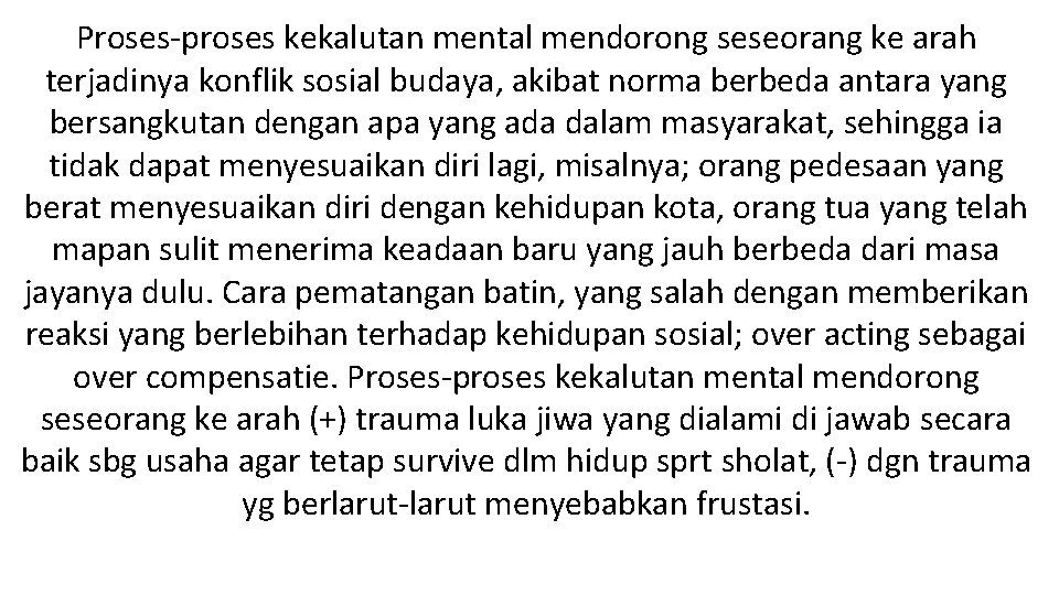 Proses-proses kekalutan mental mendorong seseorang ke arah terjadinya konflik sosial budaya, akibat norma berbeda