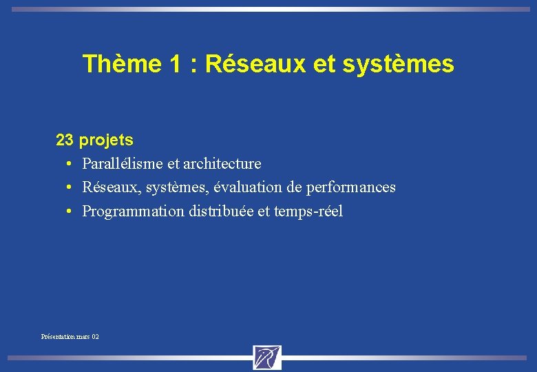 Thème 1 : Réseaux et systèmes 23 projets • Parallélisme et architecture • Réseaux,