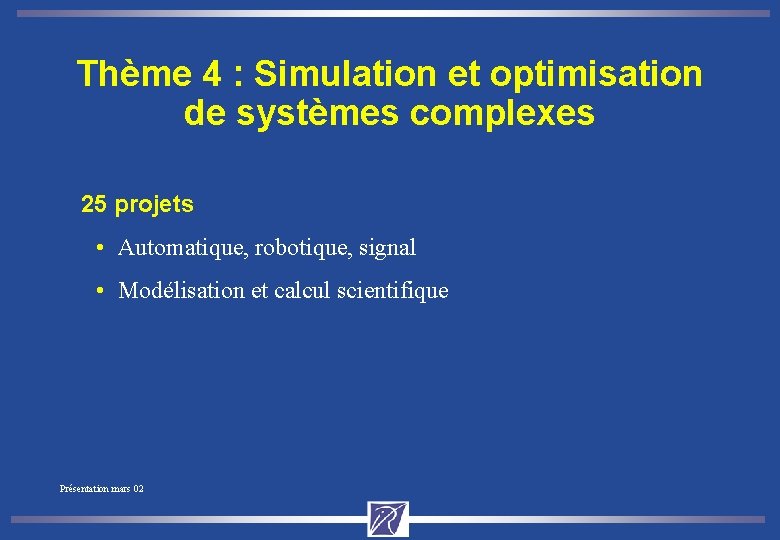 Thème 4 : Simulation et optimisation de systèmes complexes 25 projets • Automatique, robotique,