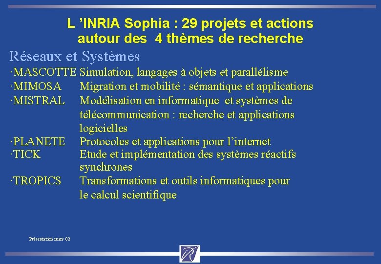 L ’INRIA Sophia : 29 projets et actions autour des 4 thèmes de recherche