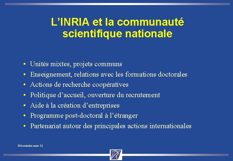 L’INRIA et la communauté scientifique nationale • • Unités mixtes, projets communs Enseignement, relations