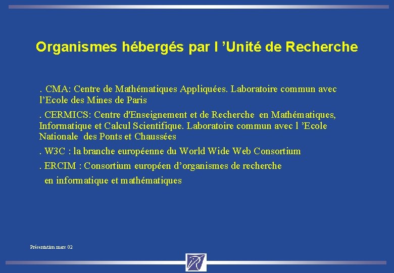 Organismes hébergés par l ’Unité de Recherche. CMA: Centre de Mathématiques Appliquées. Laboratoire commun