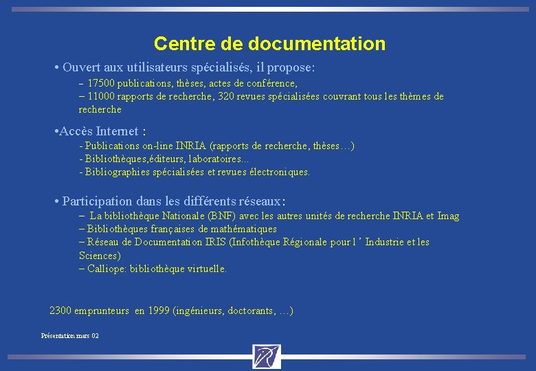Centre de documentation • Ouvert aux utilisateurs spécialisés, il propose: 17500 publications, thèses, actes