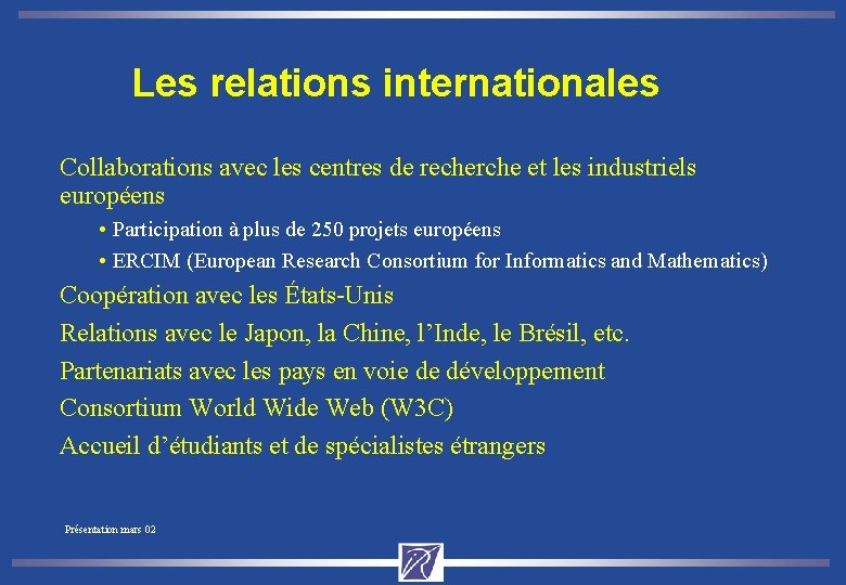 Les relations internationales Collaborations avec les centres de recherche et les industriels européens •