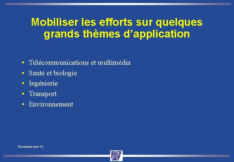 Mobiliser les efforts sur quelques grands thèmes d’application • • • Télécommunications et multimédia