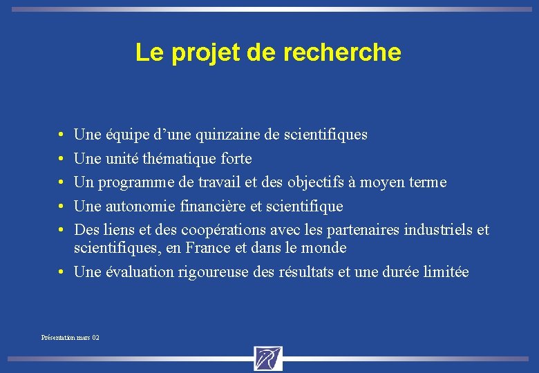 Le projet de recherche • • • Une équipe d’une quinzaine de scientifiques Une