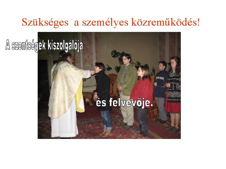 Szükséges a személyes közreműködés! 