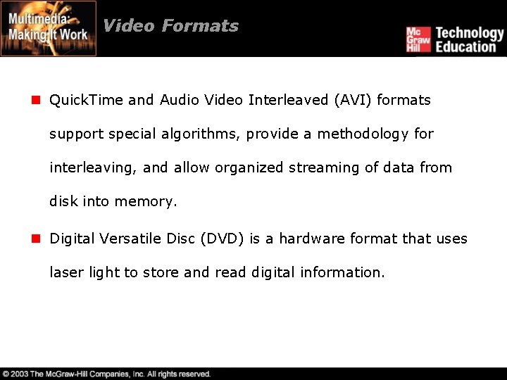 Video Formats n Quick. Time and Audio Video Interleaved (AVI) formats support special algorithms,