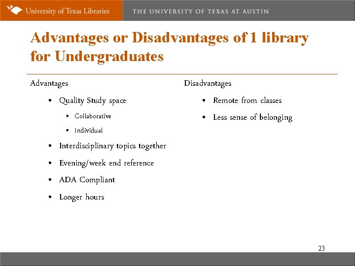 Advantages or Disadvantages of 1 library for Undergraduates Advantages • Quality Study space •