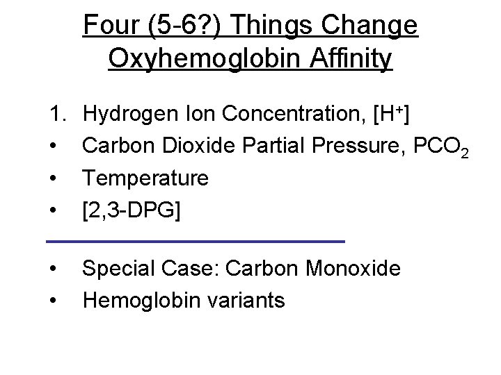 Four (5 -6? ) Things Change Oxyhemoglobin Affinity 1. • • • Hydrogen Ion