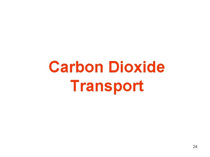 Carbon Dioxide Transport 24 