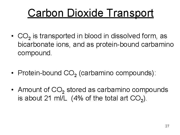 Carbon Dioxide Transport • CO 2 is transported in blood in dissolved form, as