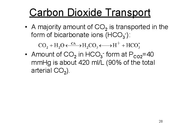 Carbon Dioxide Transport • A majority amount of CO 2 is transported in the