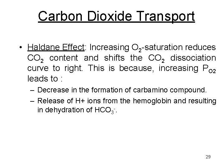 Carbon Dioxide Transport • Haldane Effect: Increasing O 2 -saturation reduces CO 2 content