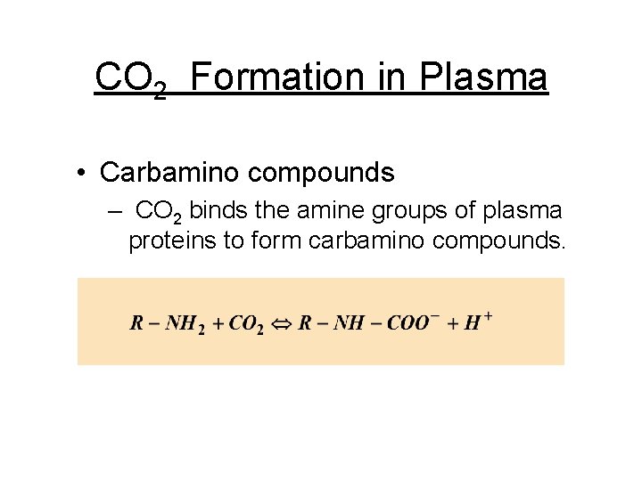 CO 2 Formation in Plasma • Carbamino compounds – CO 2 binds the amine