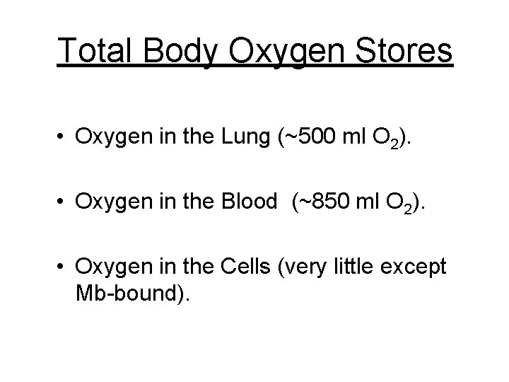 Total Body Oxygen Stores • Oxygen in the Lung (~500 ml O 2). •