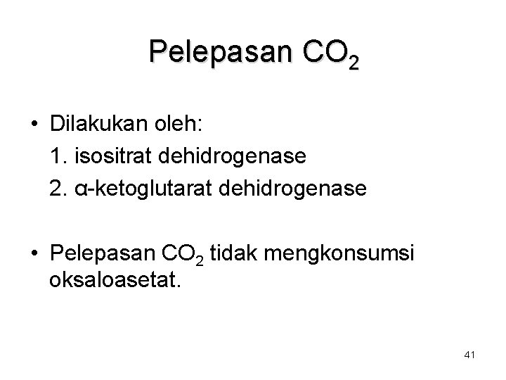 Pelepasan CO 2 • Dilakukan oleh: 1. isositrat dehidrogenase 2. α-ketoglutarat dehidrogenase • Pelepasan