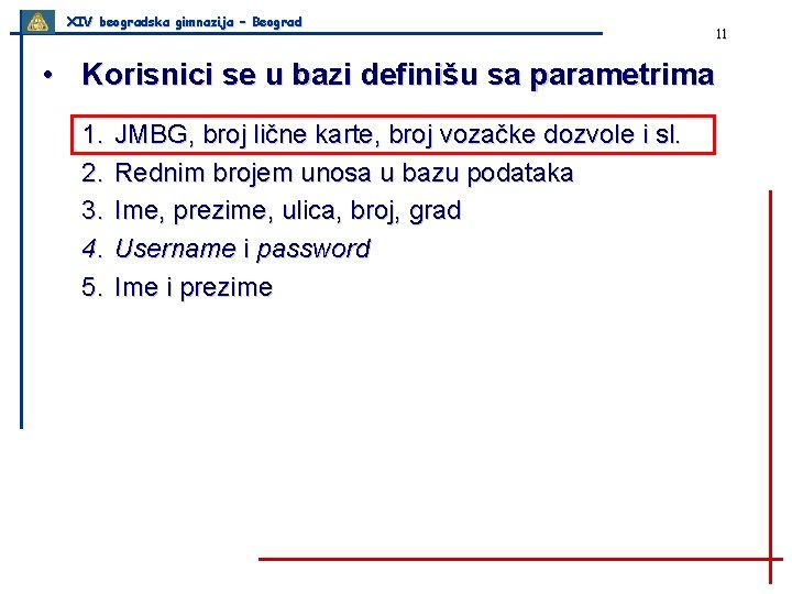 XIV beogradska gimnazija – Beograd • Korisnici se u bazi definišu sa parametrima 1.