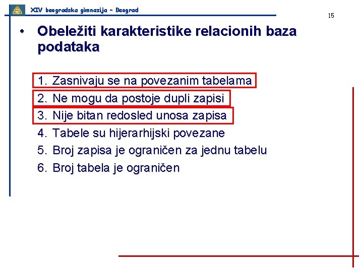 XIV beogradska gimnazija – Beograd • Obeležiti karakteristike relacionih baza podataka 1. 2. 3.