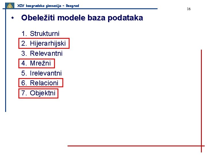 XIV beogradska gimnazija – Beograd • Obeležiti modele baza podataka 1. 2. 3. 4.