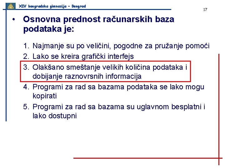 XIV beogradska gimnazija – Beograd 17 • Osnovna prednost računarskih baza podataka je: 1.