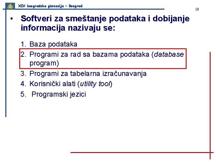 XIV beogradska gimnazija – Beograd • Softveri za smeštanje podataka i dobijanje informacija nazivaju