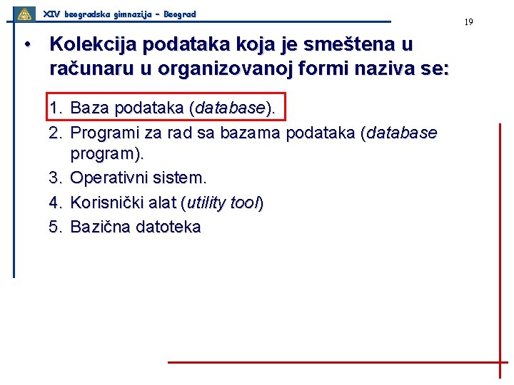 XIV beogradska gimnazija – Beograd • Kolekcija podataka koja je smeštena u računaru u