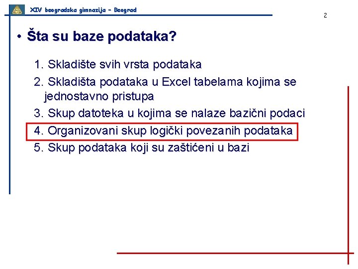 XIV beogradska gimnazija – Beograd • Šta su baze podataka? 1. Skladište svih vrsta