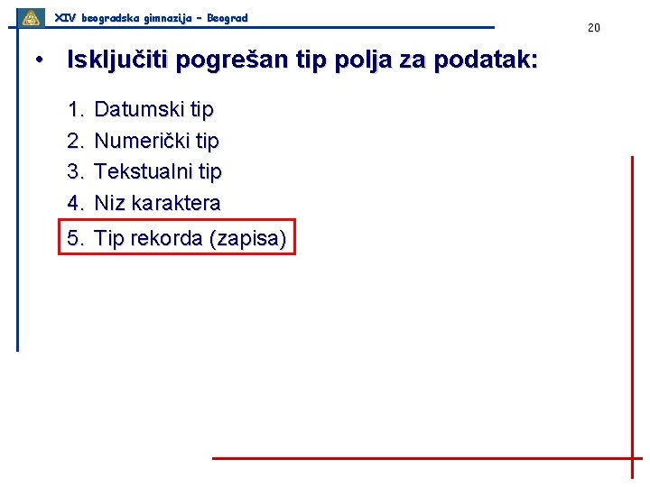 XIV beogradska gimnazija – Beograd • Isključiti pogrešan tip polja za podatak: 1. 2.