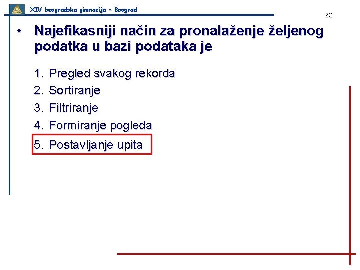 XIV beogradska gimnazija – Beograd • Najefikasniji način za pronalaženje željenog podatka u bazi