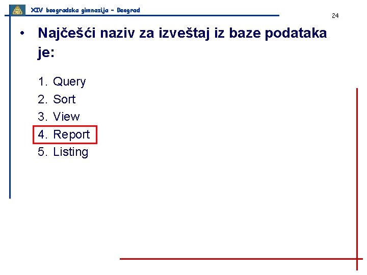 XIV beogradska gimnazija – Beograd • Najčešći naziv za izveštaj iz baze podataka je: