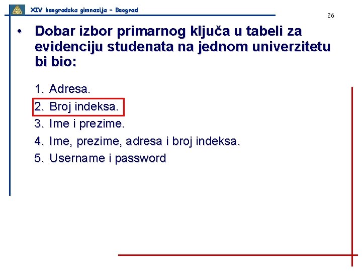 XIV beogradska gimnazija – Beograd 26 • Dobar izbor primarnog ključa u tabeli za