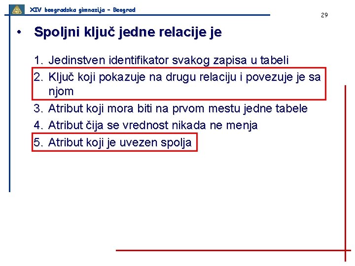 XIV beogradska gimnazija – Beograd 29 • Spoljni ključ jedne relacije je 1. Jedinstven