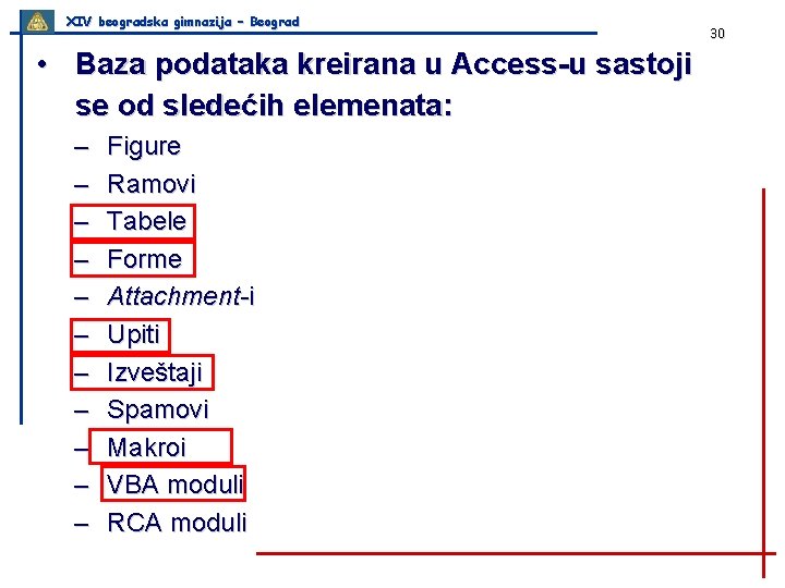 XIV beogradska gimnazija – Beograd • Baza podataka kreirana u Access-u sastoji se od