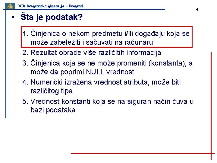 XIV beogradska gimnazija – Beograd • Šta je podatak? 1. Činjenica o nekom predmetu