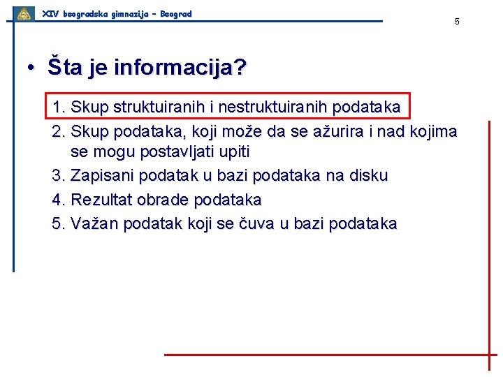 XIV beogradska gimnazija – Beograd 5 • Šta je informacija? 1. Skup struktuiranih i