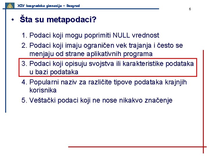 XIV beogradska gimnazija – Beograd 6 • Šta su metapodaci? 1. Podaci koji mogu