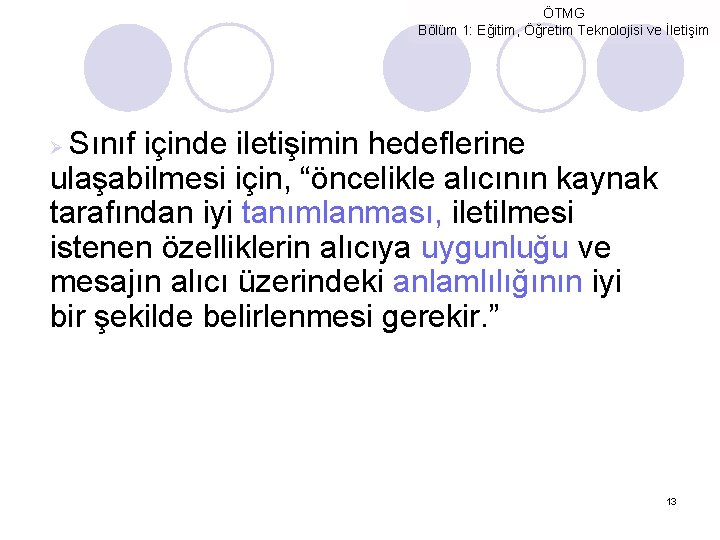 ÖTMG Bölüm 1: Eğitim, Öğretim Teknolojisi ve İletişim Sınıf içinde iletişimin hedeflerine ulaşabilmesi için,