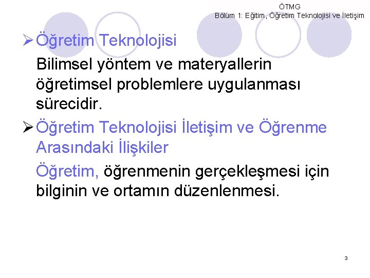 ÖTMG Bölüm 1: Eğitim, Öğretim Teknolojisi ve İletişim Ø Öğretim Teknolojisi Bilimsel yöntem ve
