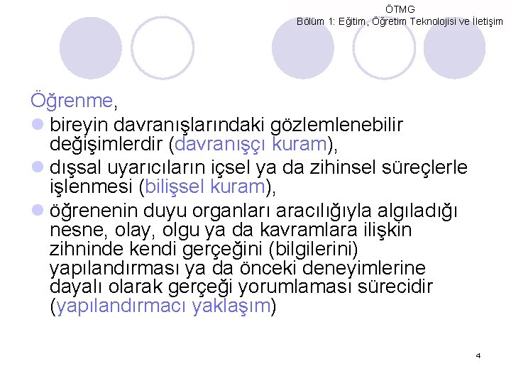 ÖTMG Bölüm 1: Eğitim, Öğretim Teknolojisi ve İletişim Öğrenme, l bireyin davranışlarındaki gözlemlenebilir değişimlerdir