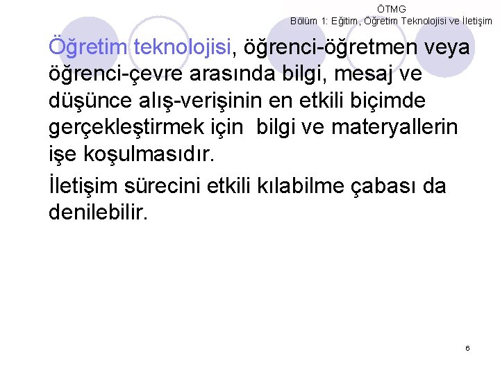 ÖTMG Bölüm 1: Eğitim, Öğretim Teknolojisi ve İletişim Öğretim teknolojisi, öğrenci-öğretmen veya öğrenci-çevre arasında