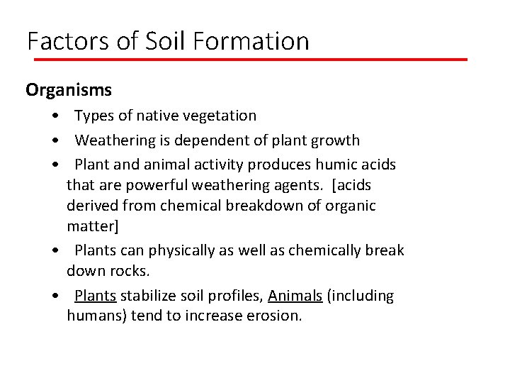 Factors of Soil Formation Organisms • Types of native vegetation • Weathering is dependent