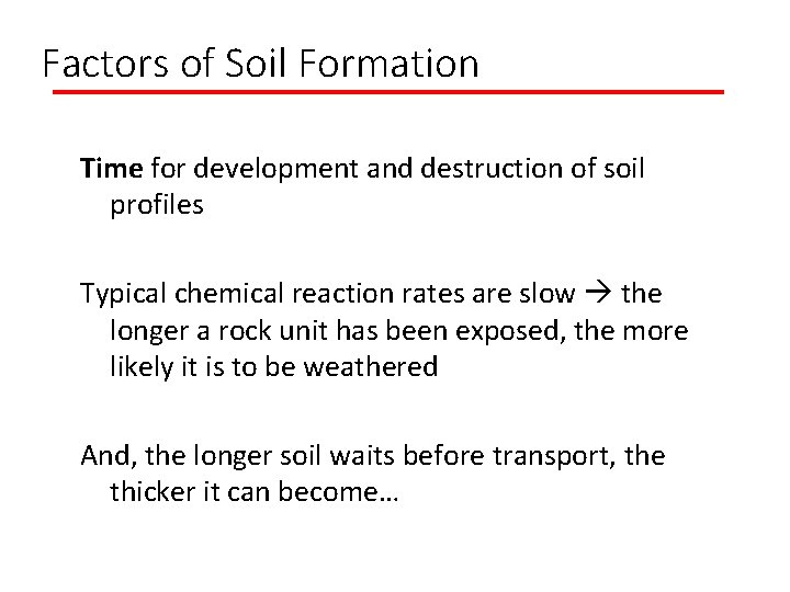 Factors of Soil Formation Time for development and destruction of soil profiles Typical chemical