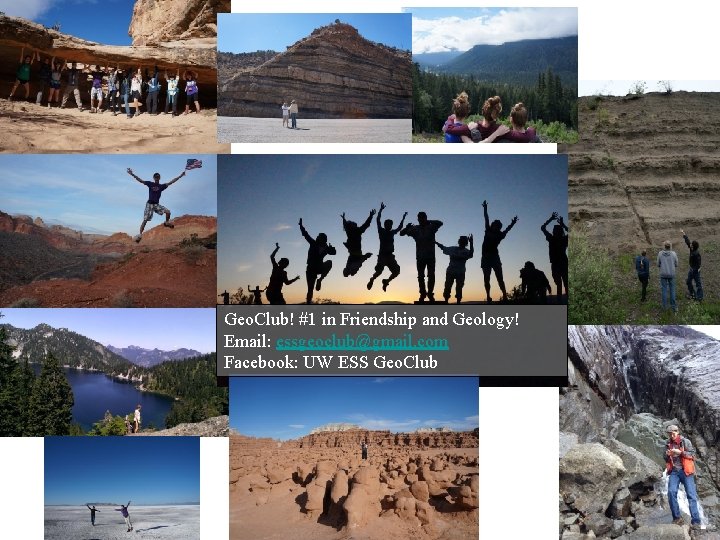 Geo. Club! #1 in Friendship and Geology! Email: essgeoclub@gmail. com Facebook: UW ESS Geo.